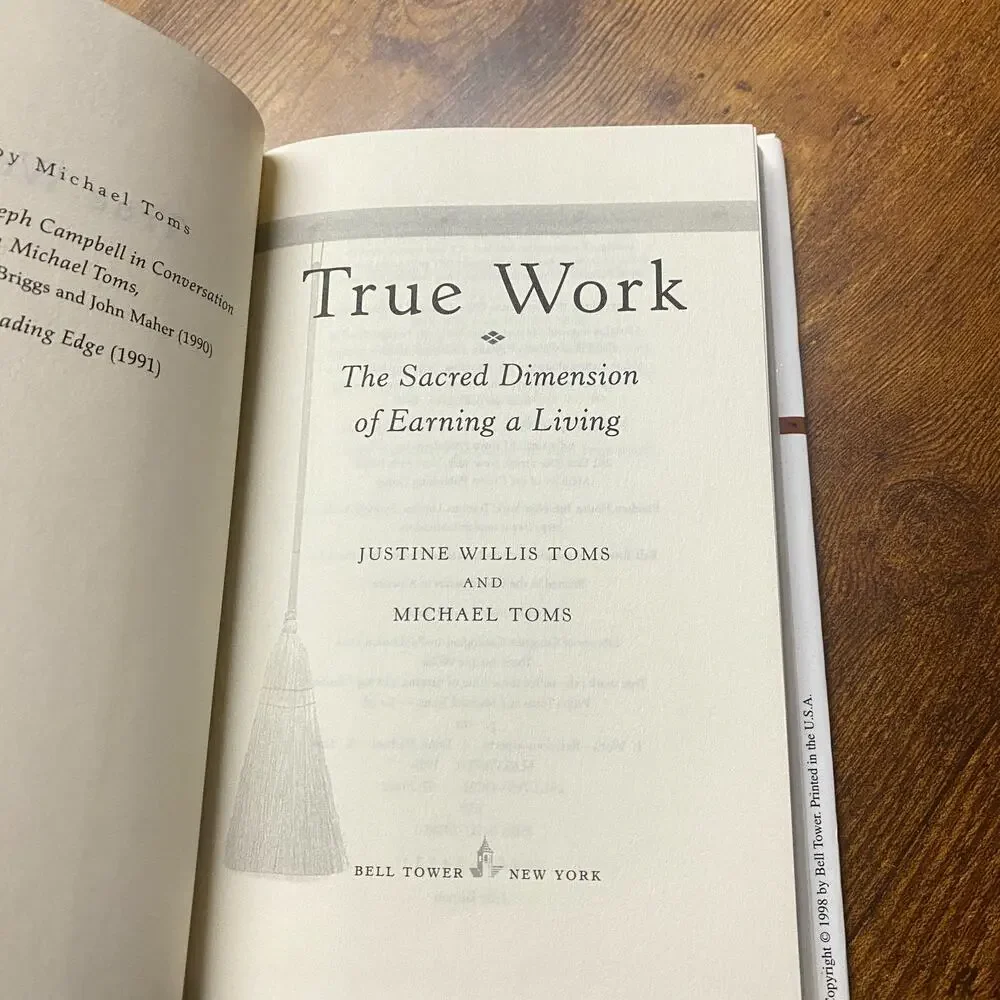 True Work: The Sacred Dimension of Earning a Living Justine Willis Michael Toms